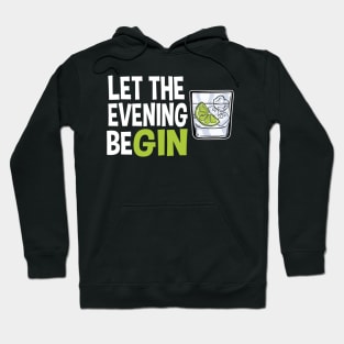 Gin Lover Gift Party Drinking Let The Evening Begin Hoodie